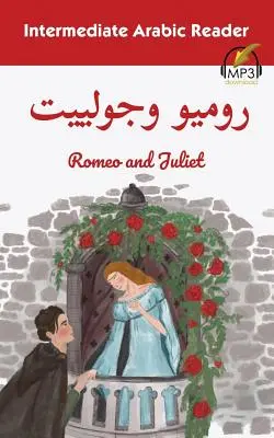 Intermediate Arabic Reader: Rómeó és Júlia - Intermediate Arabic Reader: Romeo and Juliet