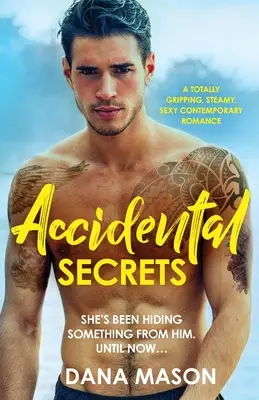 Véletlen titkok: Egy teljesen magával ragadó, forró, szexi kortárs románc - Accidental Secrets: A totally gripping, steamy, sexy contemporary romance