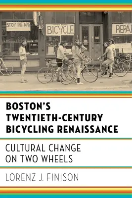 Boston huszadik századi kerékpáros reneszánsza: Kulturális változás két keréken - Boston's Twentieth-Century Bicycling Renaissance: Cultural Change on Two Wheels