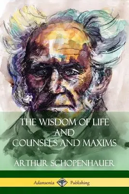 Az élet bölcsessége, tanácsok és maximák - The Wisdom of Life and Counsels and Maxims