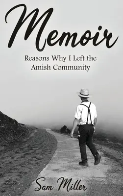 Emlékiratok: Miért hagytam el az amis közösséget - Memoir: Reasons Why I Left the Amish Community