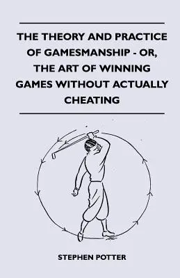 A játékosság elmélete és gyakorlata - avagy a játékok megnyerésének művészete tényleges csalás nélkül - The Theory And Practice Of Gamesmanship - Or, The Art Of Winning Games Without Actually Cheating