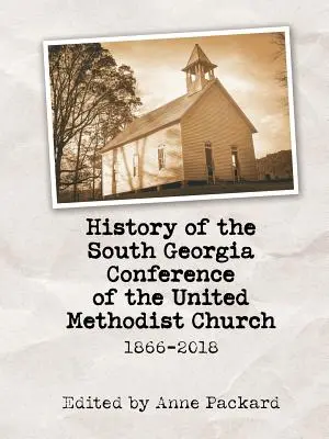 Az Egyesült Metodista Egyház Dél-Georgiai Konferenciájának története: 1866-2018 - History of the South Georgia Conference of the United Methodist Church: 1866-2018