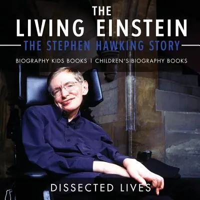 Az élő Einstein: Stephen Hawking története - Életrajz Gyerekkönyvek Gyerek életrajzi könyvek - The Living Einstein: The Stephen Hawking Story - Biography Kids Books Children's Biography Books