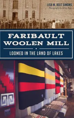 Faribault Woolen Mill: A tavak földjén szövött - Faribault Woolen Mill: Loomed in the Land of Lakes