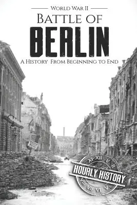 Berlini csata - II. világháború: A History From Beginning to End - Battle of Berlin - World War II: A History From Beginning to End