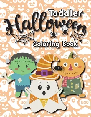 Kisgyermekek Halloween kifestőkönyve: (1-3, 2-4 éveseknek) Szellemek, tökök és még sok más! - Toddler Halloween Coloring Book: (Ages 1-3, 2-4) Ghosts, Pumpkins, and More!