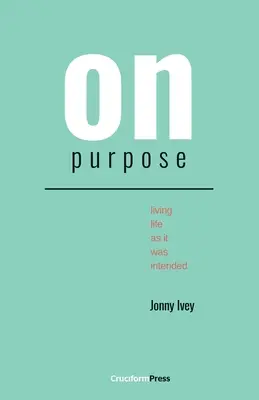 On Purpose: Úgy élni az életet, ahogyan az rendeltetése volt - On Purpose: Living Life as It Was Intended