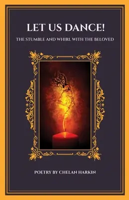Let Us Dance! A botladozás és örvénylés a szeretettekkel - Let Us Dance! The Stumble And Whirl With The Beloved