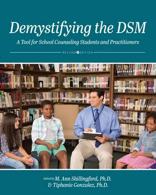A DSM demisztifikálása: A Tool for School Counseling Students and Practitioners (Eszköz az iskolai tanácsadásban részt vevő hallgatók és szakemberek számára) - Demystifying the DSM: A Tool for School Counseling Students and Practitioners