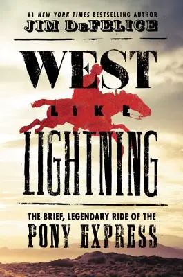 Nyugat, mint a villám: A Pony Expressz rövid, legendás útja - West Like Lightning: The Brief, Legendary Ride of the Pony Express