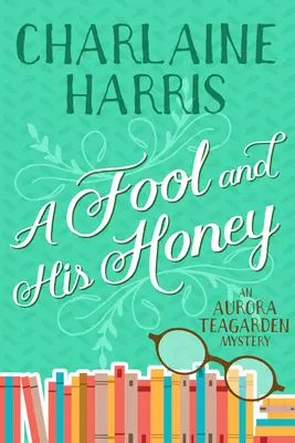 A Fool and His Honey: Egy Aurora Teagarden-rejtély - A Fool and His Honey: An Aurora Teagarden Mystery