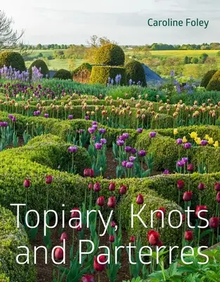 Topiary, Knots and Parterres (Fűzfák, csomók és parterres) - Topiary, Knots and Parterres