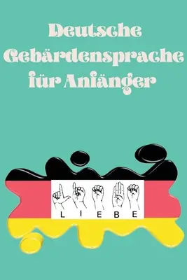 Deutsche Gebrdensprache fr Anfnger.Lernbuch, alkalmas fr Kinder, Jugendliche und Erwachsene. Enthlt das Alphabet. - Deutsche Gebrdensprache fr Anfnger.Lernbuch, geeignet fr Kinder, Jugendliche und Erwachsene. Enthlt das Alphabet.