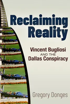 A valóság visszaszerzése: Vincent Bugliosi és a dallasi összeesküvés - Reclaiming Reality: Vincent Bugliosi and the Dallas Conspiracy