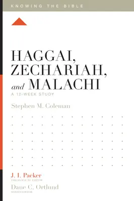 Haggeus, Zakariás és Malakiás: Hágáchiás: Egy 12 hetes tanulmány - Haggai, Zechariah, and Malachi: A 12-Week Study