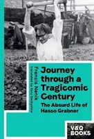 Utazás egy tragikomikus évszázadon át - Hasso Grabner abszurd életútja - Journey through a Tragicomic Century - The Absurd Life of Hasso Grabner