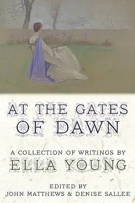 A hajnal kapujában: Ella Young írásainak gyűjteménye - At the Gates of Dawn: A Collection of Writings by Ella Young