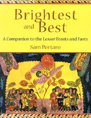A legvilágosabb és legjobb: Kísérő a kisebb ünnepekhez és böjtökhöz - Brightest and Best: A Companion to the Lesser Feasts and Fasts