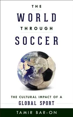 A világ a futballon keresztül: Egy globális sportág kulturális hatása - The World through Soccer: The Cultural Impact of a Global Sport