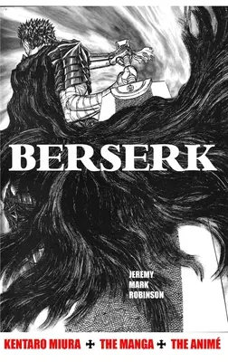 Berserk: Kentaro Miura: A manga és az animék - Berserk: Kentaro Miura: The Manga and the Anime