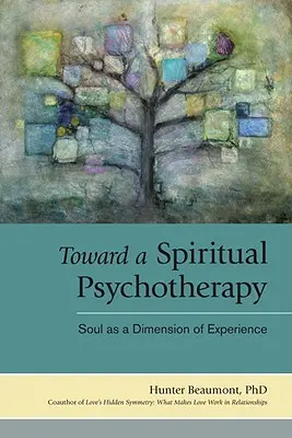 A spirituális pszichoterápia felé: A lélek mint a tapasztalás dimenziója - Toward a Spiritual Psychotherapy: Soul as a Dimension of Experience