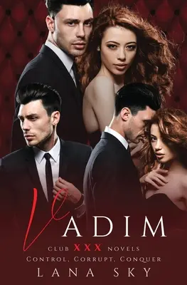 Vadim: A teljes trilógia: A Dark Billionaire Romance: Control, Corrupt, & Conquer - Vadim: The Complete Trilogy: A Dark Billionaire Romance: Control, Corrupt, & Conquer