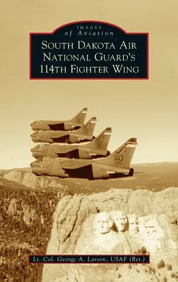 South Dakota Air National Guard's 114th Fighter Wing (Larson Usaf (Ret ). George a. alezredes) - South Dakota Air National Guard's 114th Fighter Wing (Larson Usaf (Ret ). Lt Col George a.)