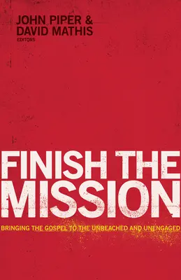 Fejezd be a küldetést: Az evangélium eljuttatása az elérhetetlen és el nem kötelezett emberekhez - Finish the Mission: Bringing the Gospel to the Unreached and Unengaged