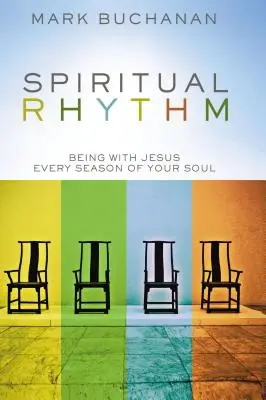 Lelki ritmus: Jézussal lenni lelked minden évszakában - Spiritual Rhythm: Being with Jesus Every Season of Your Soul