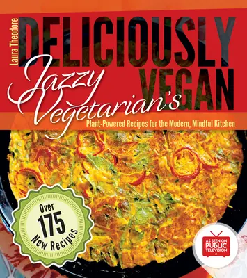 Jazzy Vegetarian's Deliciously Vegan: Növényi receptek a modern, tudatos konyhában - Jazzy Vegetarian's Deliciously Vegan: Plant-Powered Recipes for the Modern, Mindful Kitchen