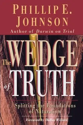 Az igazság éke: A naturalizmus alapjainak kettészakítása - The Wedge of Truth: Splitting the Foundations of Naturalism