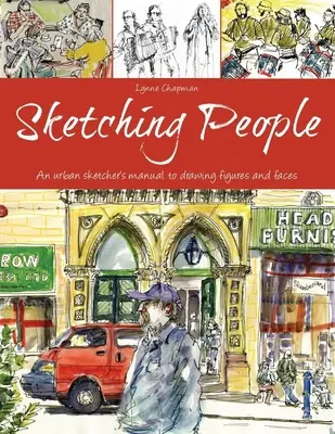 Az emberek felvázolása: Egy városi rajzoló kézikönyve az alakok és arcok rajzolásához - Sketching People: An Urban Sketcher's Manual to Drawing Figures and Faces