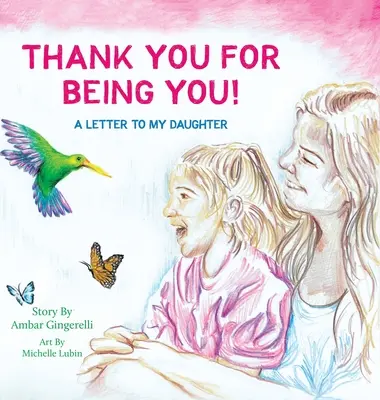 Köszönöm, hogy te vagy: Levél a lányomnak - Thank You for Being You: A Letter to my Daughter