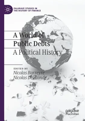 Az államadósságok világa: Politikatörténet - A World of Public Debts: A Political History