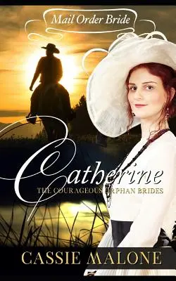 Mail Order Bride: Catherine: A bátor árva menyasszonyok (Western Historical Romance) - Mail Order Bride: Catherine: The Courageous Orphan Brides (Western Historical Romance)