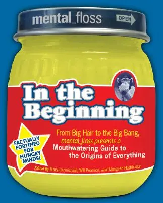 A Mental Floss bemutatja a kezdet kezdetén: A Mental_floss bemutatja a mindenek eredetének ínycsiklandó kalauzát a nagy hajaktól az ősrobbanásig - Mental Floss Presents in the Beginning: From Big Hair to the Big Bang, Mental_floss Presents a Mouthwatering Guide to the Origins of Everything