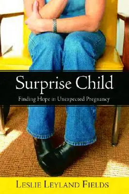 Surprise Child: Reményt találni a váratlan terhességben - Surprise Child: Finding Hope in Unexpected Pregnancy