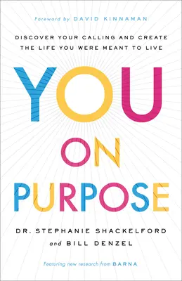 You on Purpose: Fedezd fel a hivatásodat, és teremtsd meg azt az életet, amire hivatott vagy - You on Purpose: Discover Your Calling and Create the Life You Were Meant to Live