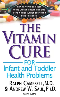 A csecsemők és kisgyermekek egészségügyi problémáinak vitaminkúrája - The Vitamin Cure for Infant and Toddler Health Problems