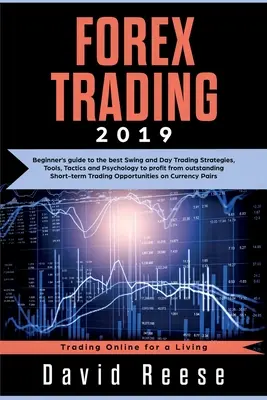 Forex Trading: Kezdők útmutatója a legjobb Swing és Day Trading stratégiákhoz, eszközökhöz, taktikákhoz és pszichológiához, hogy profitálhassanak a kiemelkedő - Forex Trading: Beginner's guide to the best Swing and Day Trading Strategies, Tools, Tactics and Psychology to profit from outstandin