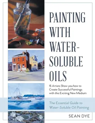 Festés vízben oldódó olajokkal (legújabb kiadás) - Painting with Water-Soluble Oils (Latest Edition)