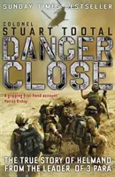Veszély közel - A 3 PARA vezetőjének igaz története Helmandról - Danger Close - The True Story of Helmand from the Leader of 3 PARA