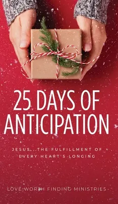 A várakozás 25 napja: Jézus ... Minden szív vágyakozásának beteljesülése - 25 Days of Anticipation: Jesus . . . The Fulfillment of Every Heart's Longing