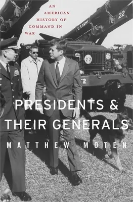 Az elnökök és tábornokaik: A hadvezetés amerikai története - Presidents and Their Generals: An American History of Command in War