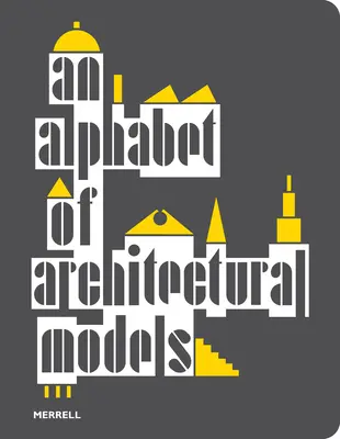 Az építészeti modellek ábécéje - An Alphabet of Architectural Models