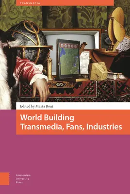 World Building. Transmedia, rajongók, iparágak - World Building. Transmedia, Fans, Industries