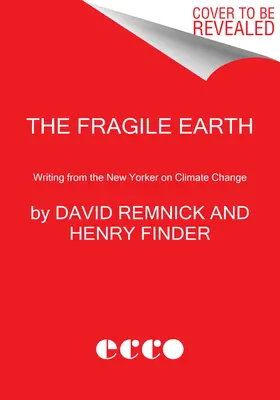 The Fragile Earth: A New Yorker írásai az éghajlatváltozásról - The Fragile Earth: Writing from the New Yorker on Climate Change