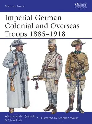 Császári német gyarmati és tengerentúli csapatok 1885-1918 - Imperial German Colonial and Overseas Troops 1885-1918