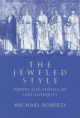 Az ékszeres stílus: Költészet és poétika a késő ókorban - The Jeweled Style: Poetry and Poetics in Late Antiquity